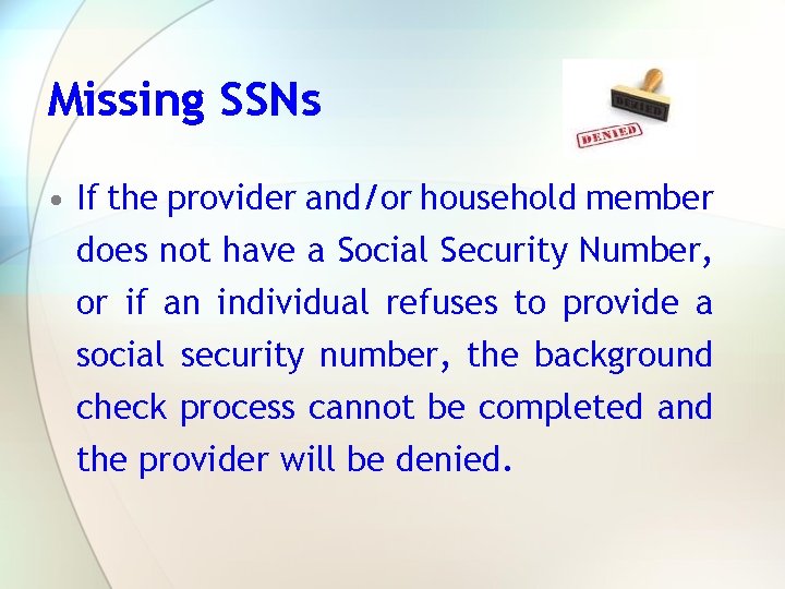 Missing SSNs • If the provider and/or household member does not have a Social