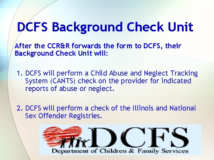 DCFS Background Check Unit After the CCR&R forwards the form to DCFS, their Background