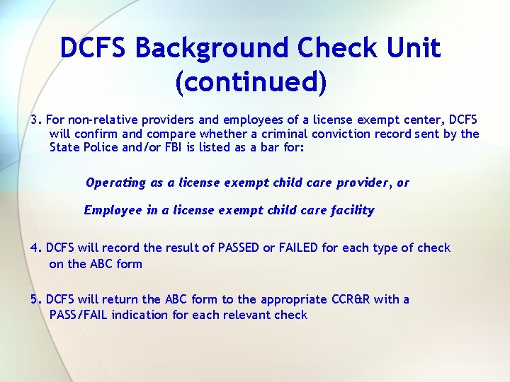 DCFS Background Check Unit (continued) 3. For non-relative providers and employees of a license