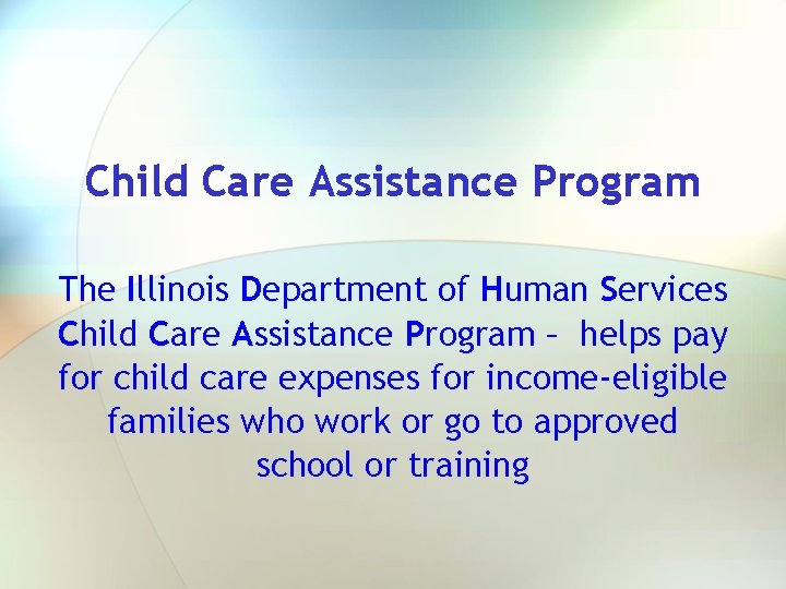 Child Care Assistance Program The Illinois Department of Human Services Child Care Assistance Program