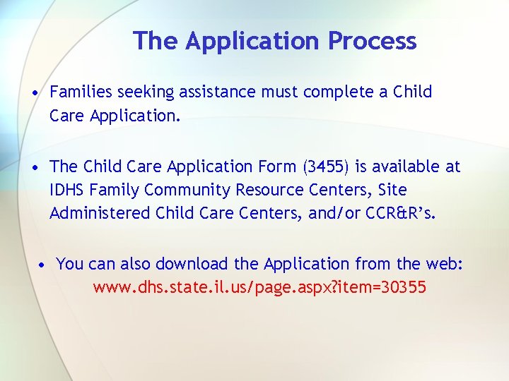 The Application Process • Families seeking assistance must complete a Child Care Application. •