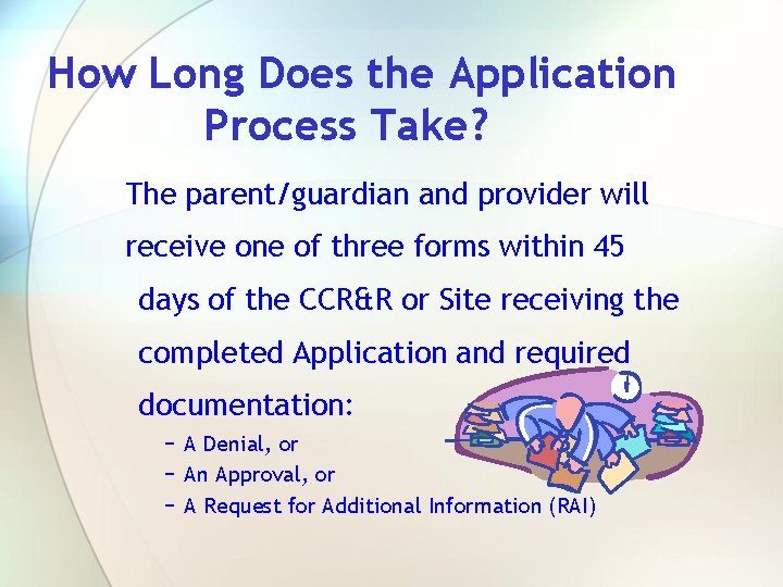 How Long Does the Application Process Take? The parent/guardian and provider will receive one