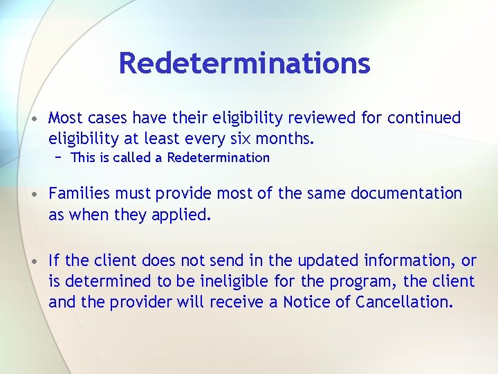 Redeterminations • Most cases have their eligibility reviewed for continued eligibility at least every