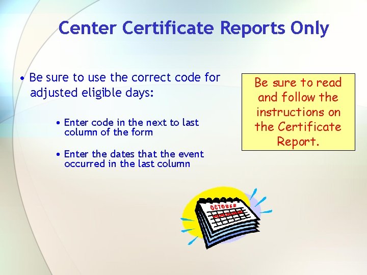 Center Certificate Reports Only • Be sure to use the correct code for adjusted