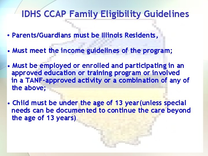 IDHS CCAP Family Eligibility Guidelines • Parents/Guardians must be Illinois Residents, • Must meet