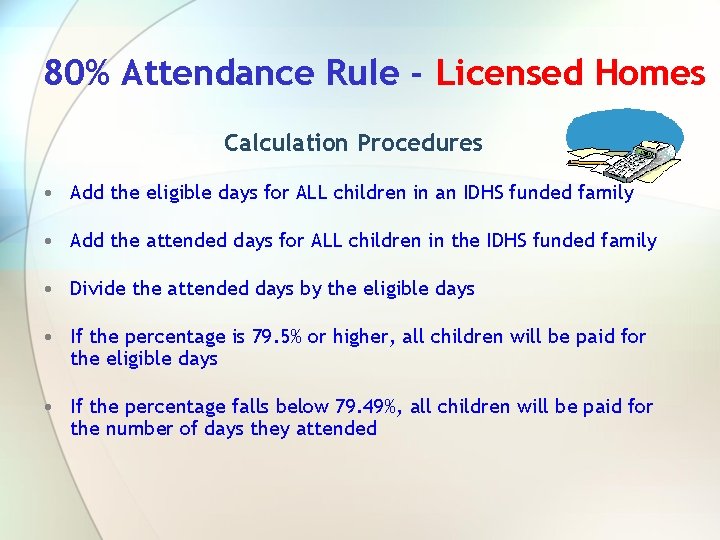 80% Attendance Rule - Licensed Homes Calculation Procedures • Add the eligible days for