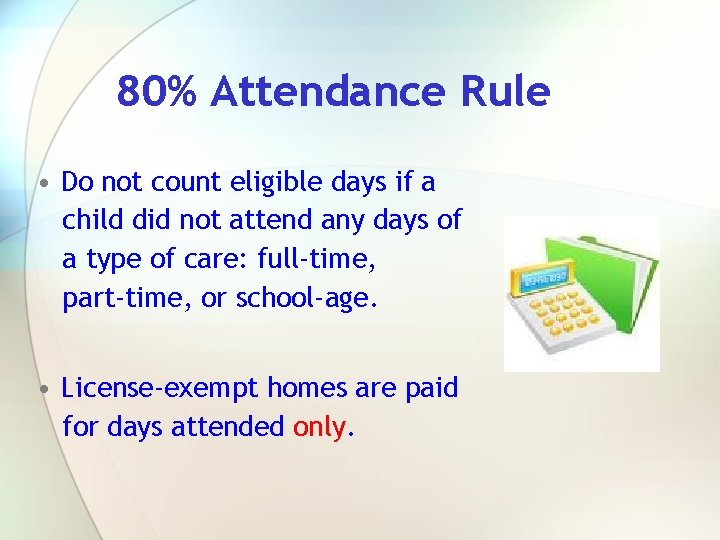 80% Attendance Rule • Do not count eligible days if a child did not