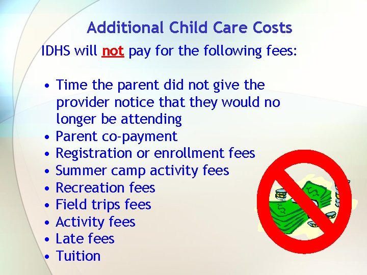 Additional Child Care Costs IDHS will not pay for the following fees: • Time