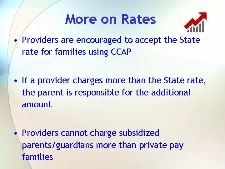 More on Rates • Providers are encouraged to accept the State rate for families