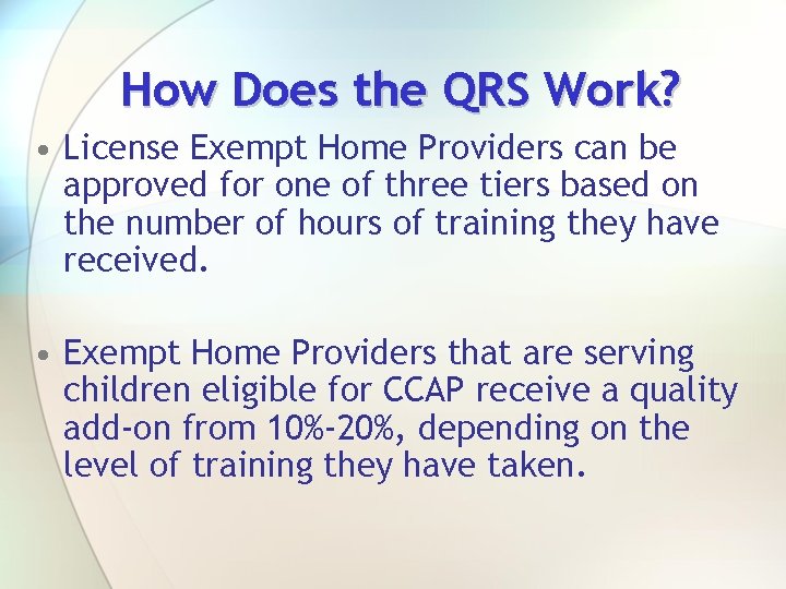 How Does the QRS Work? • License Exempt Home Providers can be approved for