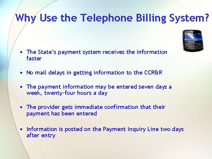 Why Use the Telephone Billing System? • The State’s payment system receives the information