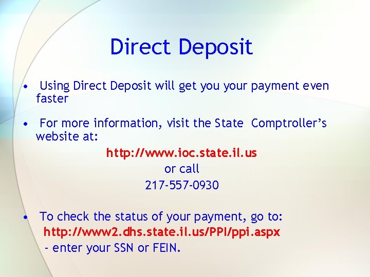 Direct Deposit • Using Direct Deposit will get your payment even faster • For