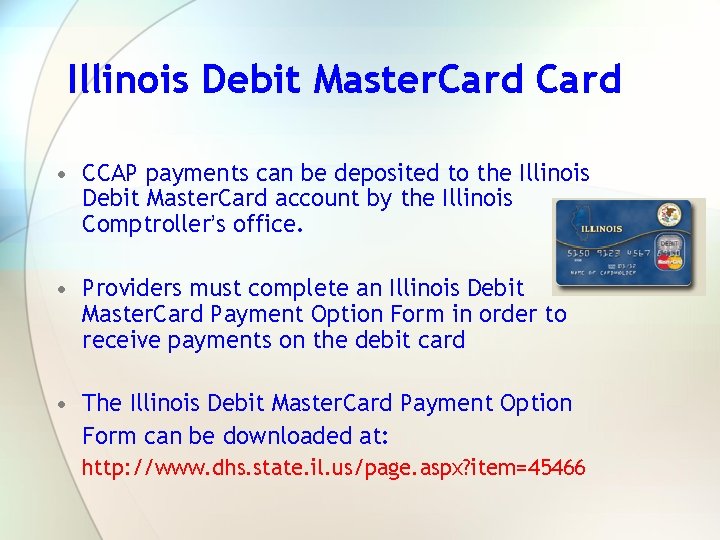 Illinois Debit Master. Card • CCAP payments can be deposited to the Illinois Debit