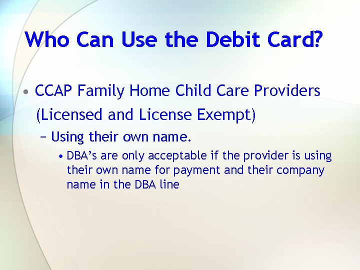 Who Can Use the Debit Card? • CCAP Family Home Child Care Providers (Licensed