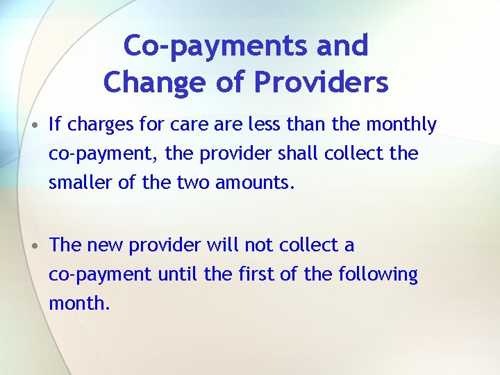 Co-payments and Change of Providers • If charges for care less than the monthly