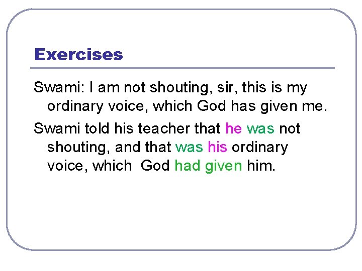 Exercises Swami: I am not shouting, sir, this is my ordinary voice, which God