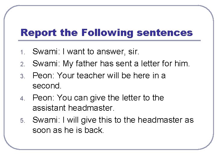 Report the Following sentences 1. 2. 3. 4. 5. Swami: I want to answer,