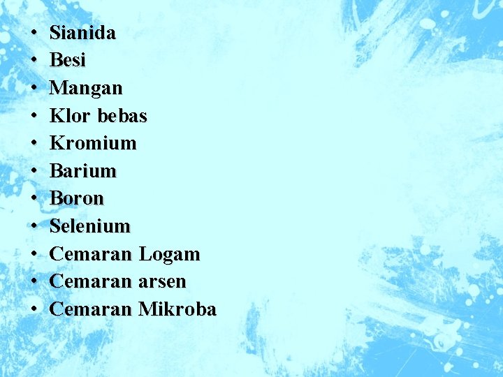  • • • Sianida Besi Mangan Klor bebas Kromium Barium Boron Selenium Cemaran