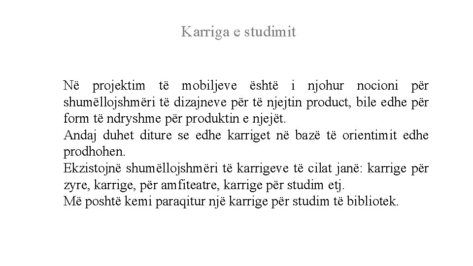 Karriga e studimit Në projektim të mobiljeve është i njohur nocioni për shumëllojshmëri të