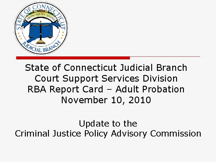 State of Connecticut Judicial Branch Court Support Services Division RBA Report Card – Adult