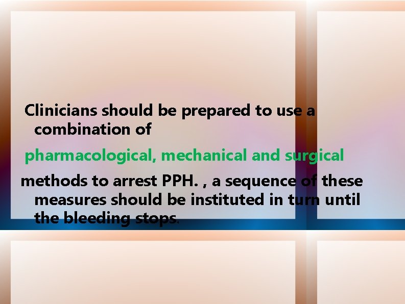 Clinicians should be prepared to use a combination of pharmacological, mechanical and surgical methods