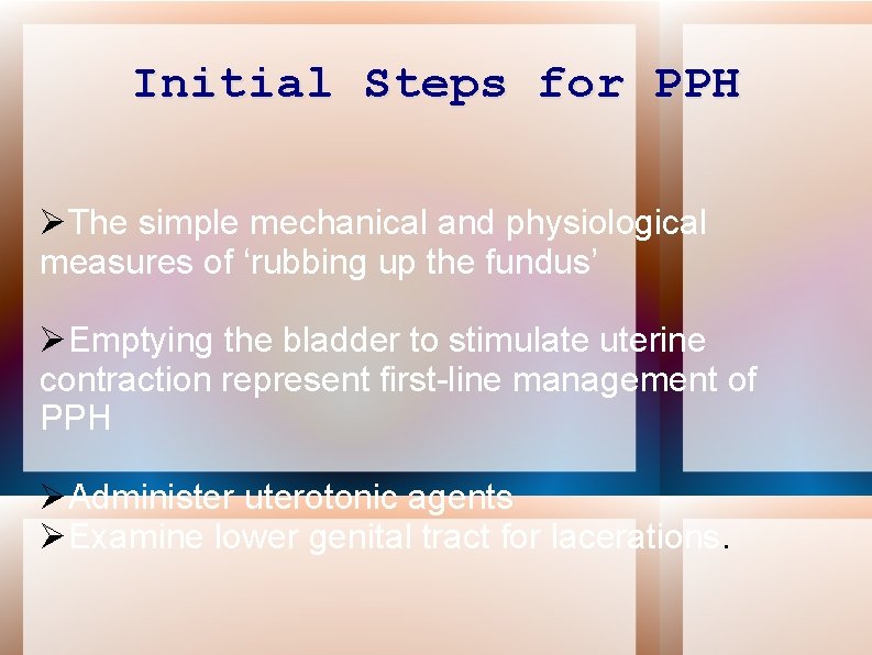 Initial Steps for PPH The simple mechanical and physiological measures of ‘rubbing up the