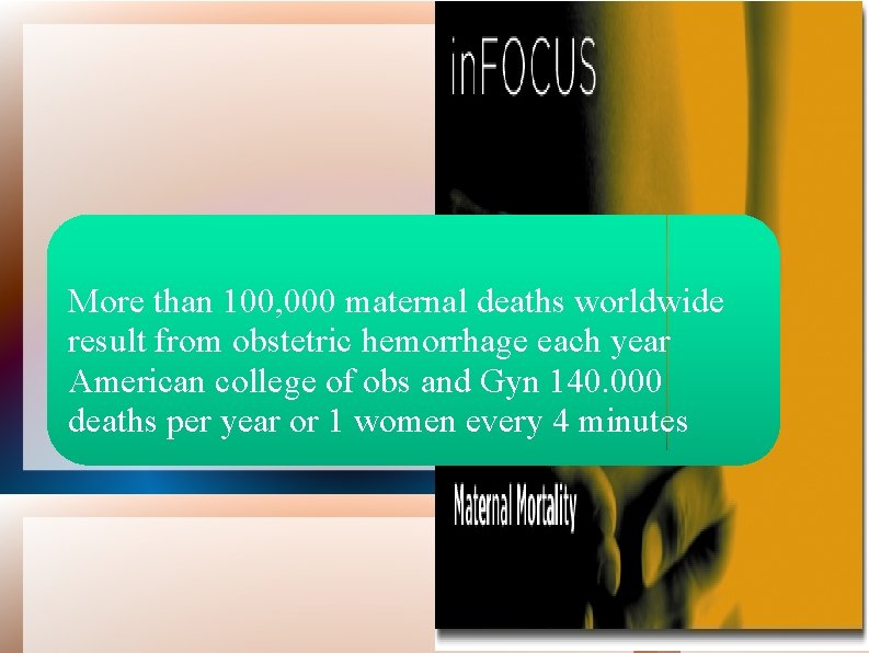 More than 100, 000 maternal deaths worldwide result from obstetric hemorrhage each year American