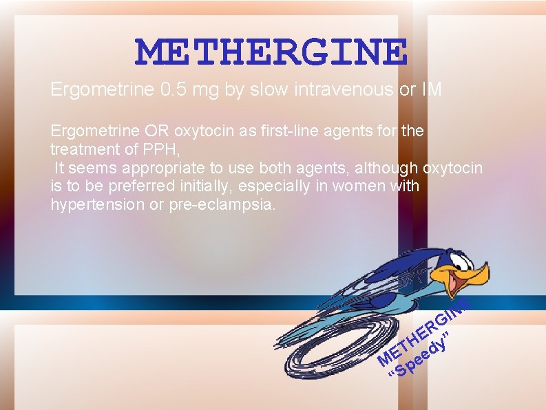 METHERGINE Ergometrine 0. 5 mg by slow intravenous or IM Ergometrine OR oxytocin as