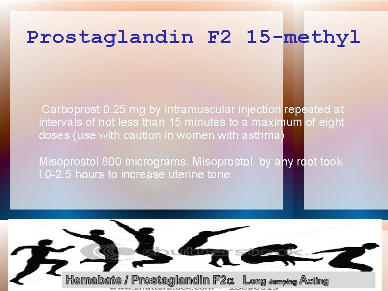 Prostaglandin F 2 15 -methyl Carboprost 0. 25 mg by intramuscular injection repeated at