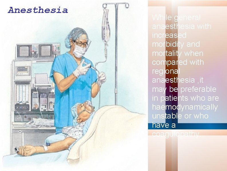 Anesthesia While general anaesthesia with increased morbidity and mortality when compared with regional anaesthesia