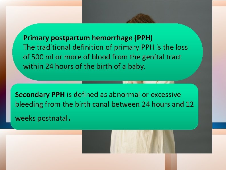 Primary postpartum hemorrhage (PPH) The traditional definition of primary PPH is the loss of