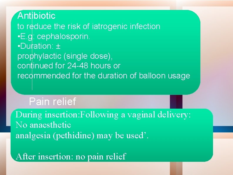 Antibiotic to reduce the risk of iatrogenic infection • E. g: cephalosporin. • Duration: