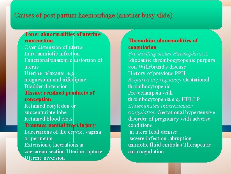 Causes of post partum haemorrhage (another busy slide) Tone: abnormalities of uterine contraction Over