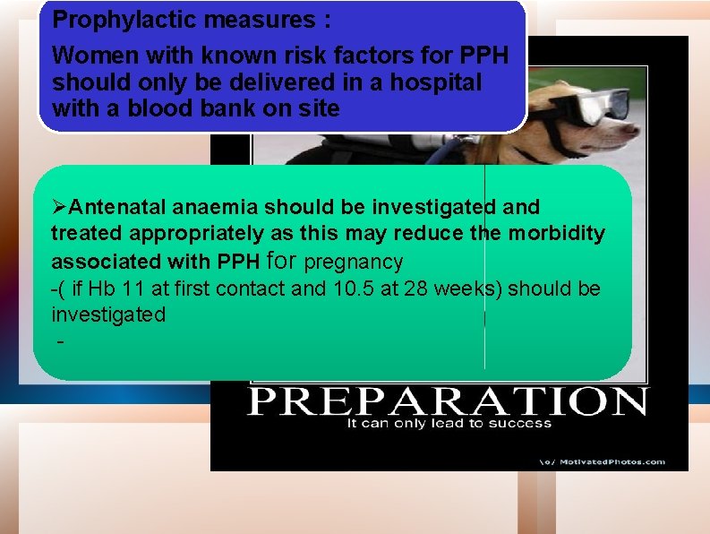 Prophylactic measures : Women with known risk factors for PPH should only be delivered