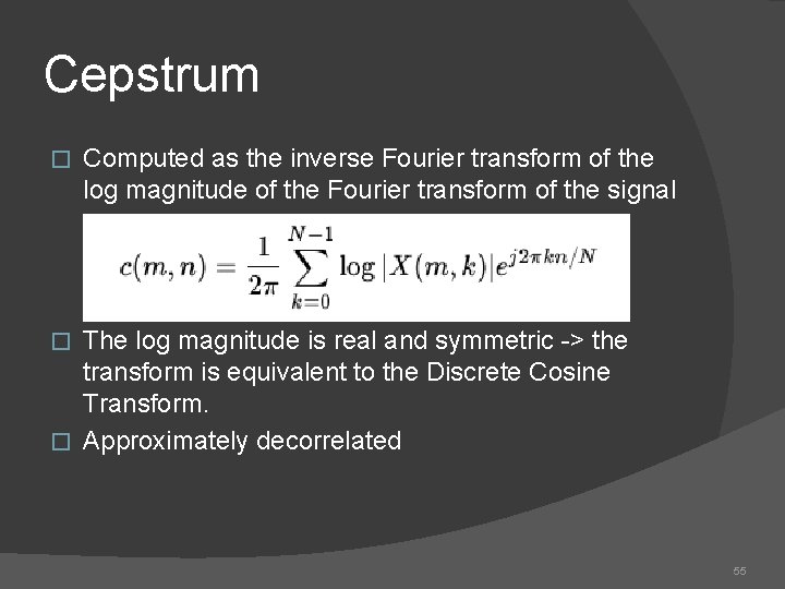 Cepstrum � Computed as the inverse Fourier transform of the log magnitude of the