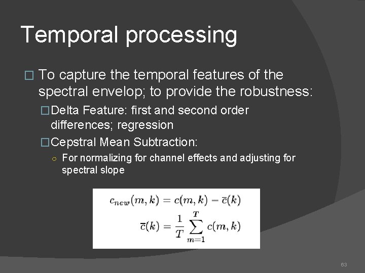 Temporal processing � To capture the temporal features of the spectral envelop; to provide