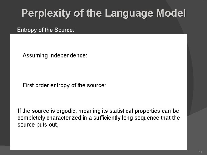 Perplexity of the Language Model Entropy of the Source: Assuming independence: First order entropy