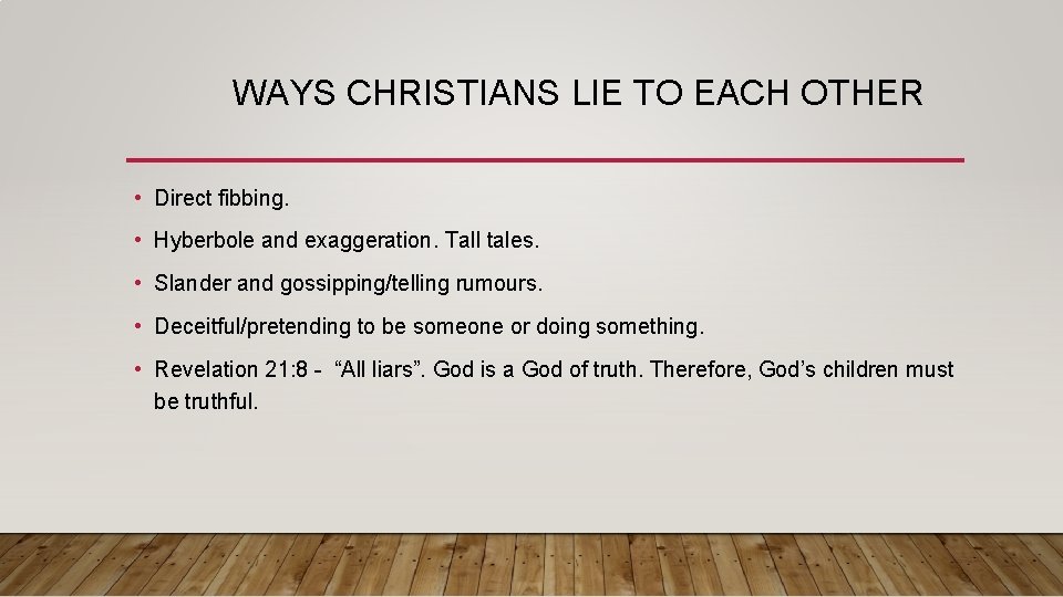 WAYS CHRISTIANS LIE TO EACH OTHER • Direct fibbing. • Hyberbole and exaggeration. Tall