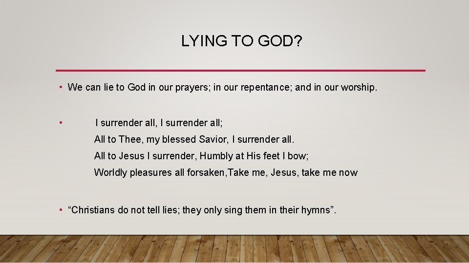 LYING TO GOD? • We can lie to God in our prayers; in our