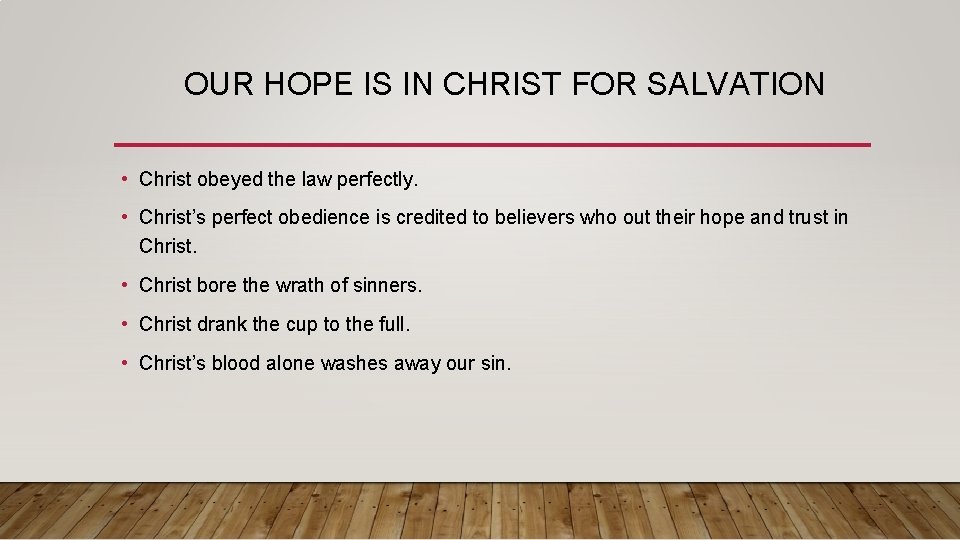 OUR HOPE IS IN CHRIST FOR SALVATION • Christ obeyed the law perfectly. •