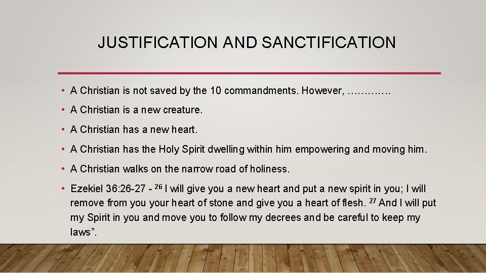 JUSTIFICATION AND SANCTIFICATION • A Christian is not saved by the 10 commandments. However,