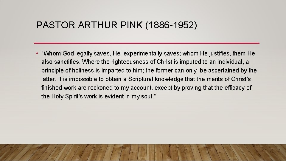 PASTOR ARTHUR PINK (1886 -1952) • "Whom God legally saves, He experimentally saves; whom