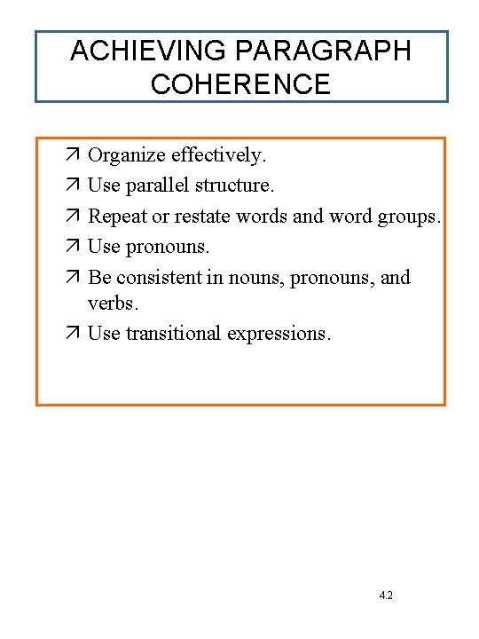 ACHIEVING PARAGRAPH COHERENCE Organize effectively. Use parallel structure. Repeat or restate words and word