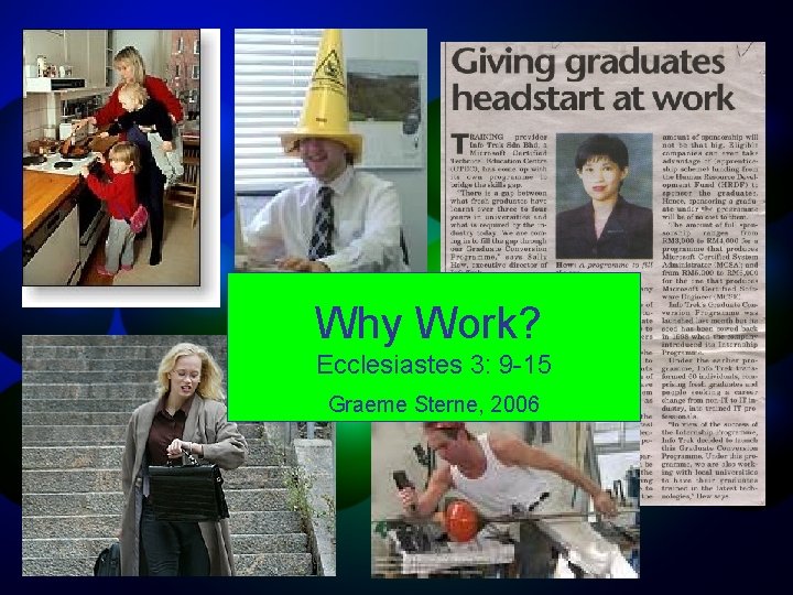 Why Work? Ecclesiastes 3: 9 -15 Graeme Sterne, 2006 