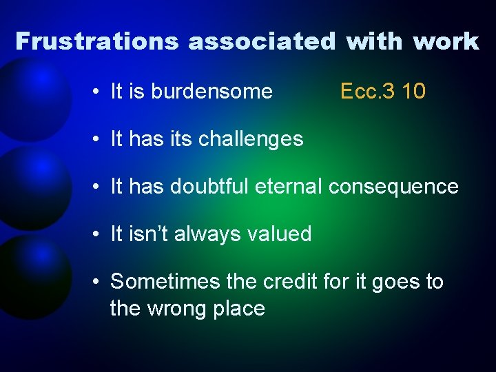 Frustrations associated with work • It is burdensome Ecc. 3 10 • It has