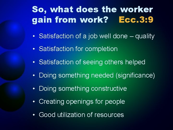 So, what does the worker gain from work? Ecc. 3: 9 • Satisfaction of