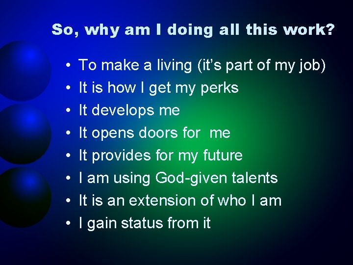 So, why am I doing all this work? • • To make a living