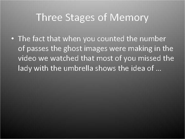 Three Stages of Memory • The fact that when you counted the number of