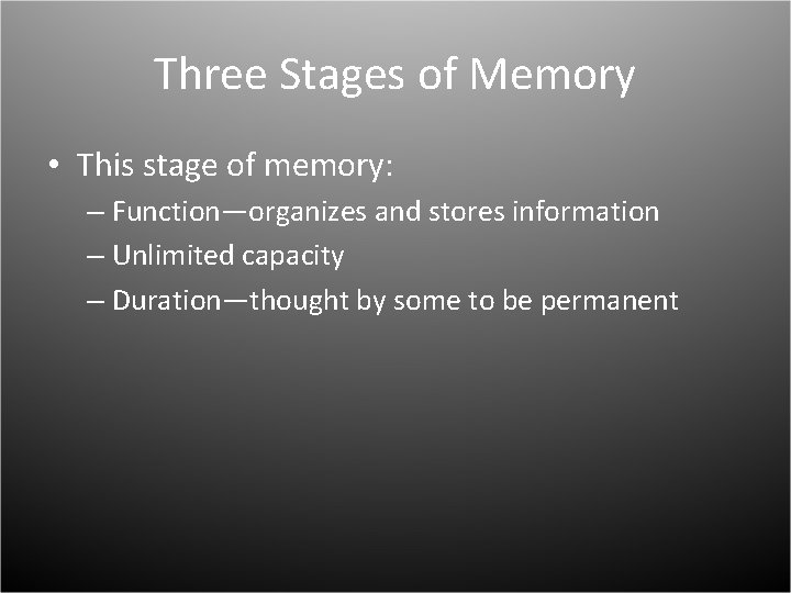 Three Stages of Memory • This stage of memory: – Function—organizes and stores information