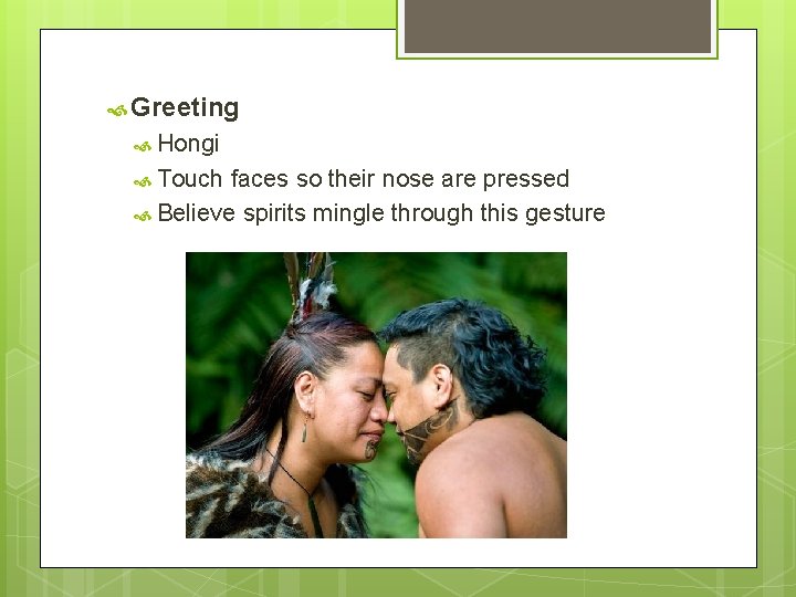 Greeting Hongi Touch faces so their nose are pressed Believe spirits mingle through Greeting Hongi Touch faces so their nose are pressed Believe spirits mingle through